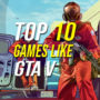 Los 10 mejores juegos como GTA 5