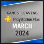 Estos Juegos Dejarán PlayStation Plus en Marzo de 2024