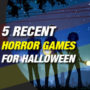 5 Juegos de terror recientes que puede jugar este Halloween