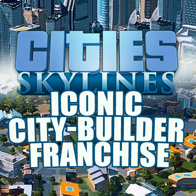 Serie Cities Skyline: La franquicia de City Builder