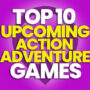 10 de los mejores juegos de acción-aventura de próxima aparición