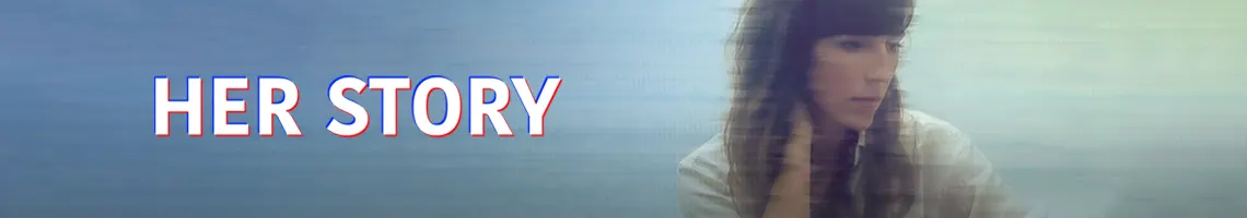 UN JUEGO DE INVESTIGACIÓN FMV DE CULT0: HER STORY UN JUEGO DE INVESTIGACIÓN FMV DE CULT0: HER STORY