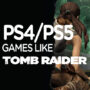Los Mejores Juegos Como Tomb Raider en PS4/PS5