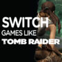 Los Mejores Juegos Como Tomb Raider para la Switch