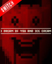 I dream of you and ice cream Switch