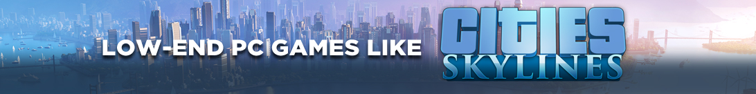 Construcción de ciudades en máquinas modestas: Juegos para PC de bajo rendimiento que se asemejan a Cities: Skylines 2