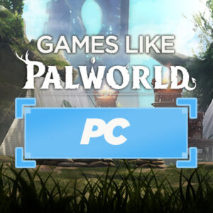 Los Mejores Juegos de PC Similares a Palworld