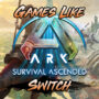7 Mejores Juegos Como ARK Survival Ascended en Switch