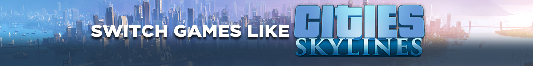 Planificación urbana sobre la marcha: Los mejores juegos de Nintendo Switch que se asemejan a Cities: Skylines