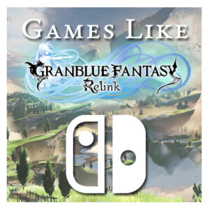 Los Mejores Juegos Como Granblue Fantasy Relink en Switch