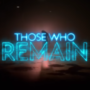 Se anuncia el lanzamiento de Those Who Remain Digital