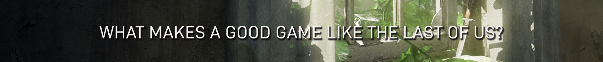 ¿Qué hace que un Juego sea Parecido a The Last of Us