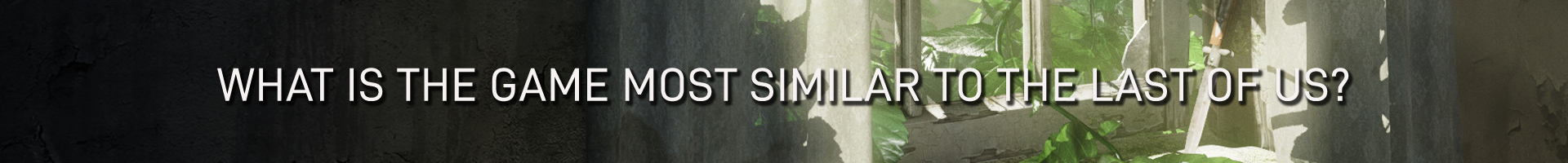 ¿Cuál es el Juego más Parecido a The Last of Us
