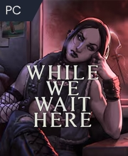 While We Wait Here Pc