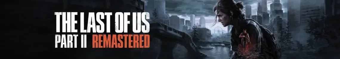 Desgarros y Supervivencias: The Last of Us Part II Remastered