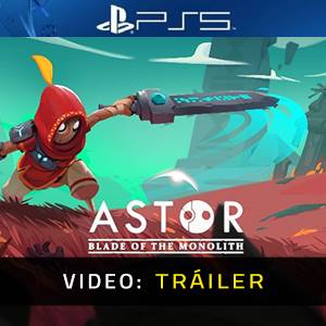Astor Blade of the Monolith PS5 - Tráiler