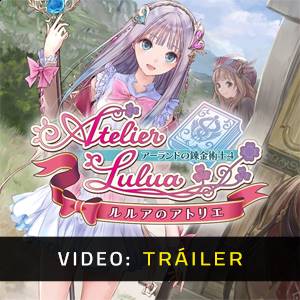 Atelier Lulua The Scion of Arland Tráiler del Juego