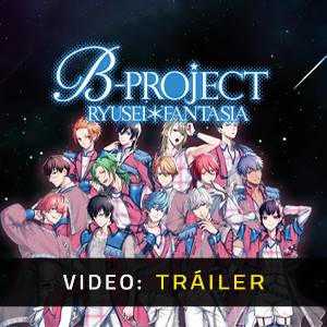 B-PROJECT RYUSEI FANTASIA - Tráiler