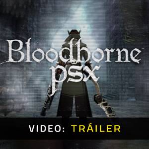 Bloodborne PSX - Tráiler