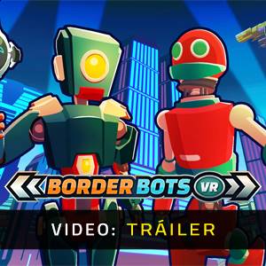 Border Bots VR - Tráiler