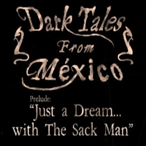 Dark Tales from Mexico Prelude. Just a Dream... with The Sack Man Pc