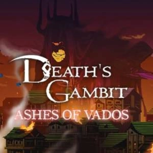 Death’s Gambit Afterlife Ashes of Vados