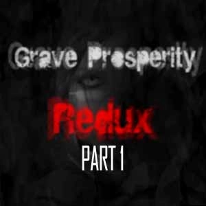 Grave Prosperity Redux Part 1