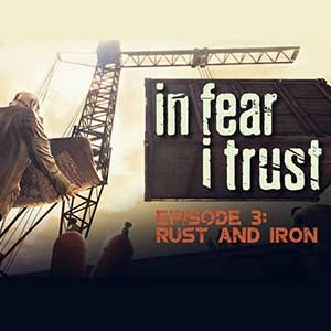 In Fear I Trust Episode 3 Rust and Iron Pc