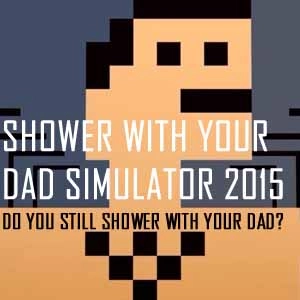 Shower With Your Dad Simulator 2015 Do You Still Shower With Your Dad Pc