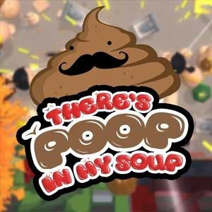 Theres Poop In My Soup