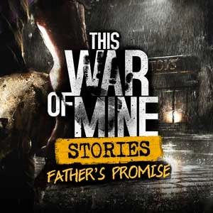 This War of Mine Stories Father's Promise