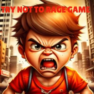 TRY NOT TO RAGE GAME
