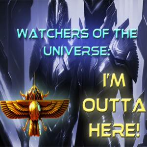 Watchers of the Universe I’m outta here! Pc