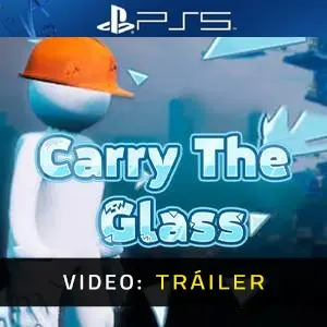 Carry The Glass PS5 - Tráiler en Vídeo