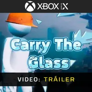 Carry The Glass Xbox Series - Tráiler en Vídeo