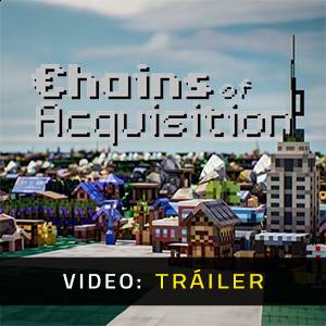 Chains of Acquisition Tráiler del Juego