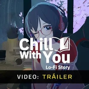 Chill with You: Lo-Fi Story - Tráiler