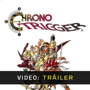 CHRONO TRIGGER - Tráiler