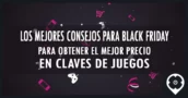 Los Mejores Consejos Para Black Friday Para Obtener El Mejor Precio En Claves De Juegos