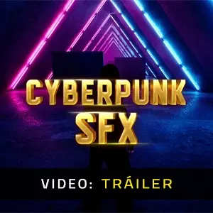 Cyberpunk SFX - Tráiler en Vídeo