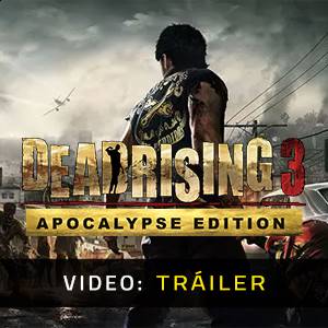 Dead Rising 3 Apocalypse Edition Tráiler del Juego