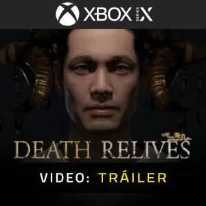 Death Relives Xbox Series  - Tráiler en Vídeo