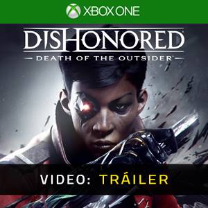 Dishonored Death of the Outsider Tráiler del juego