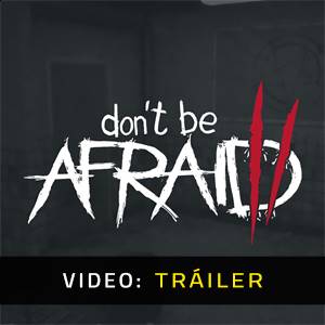 Don’t Be Afraid 2 - Tráiler de Video