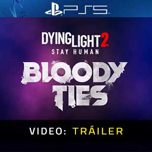 Dying Light 2 Stay Human Bloody Ties - Vídeo de la campaña