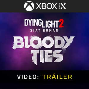Dying Light 2 Stay Human Bloody Ties - Vídeo de la campaña