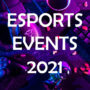 Esports – Grandes eventos 2021 | Todo lo que necesitas saber