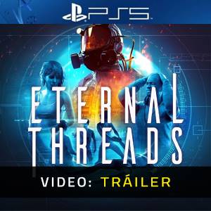 Eternal Threads PS5 - Tráiler