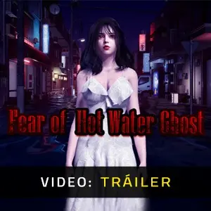 Fear of Hot Water Ghost – Tráiler