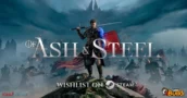 Of Ash and Steel: Explora la Nueva Aventura RPG de Mundo Abierto Inmersiva